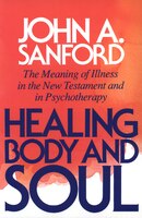 Healing Body And Soul: The Meaning Of Illness In The New Testament And In Psychotherapy