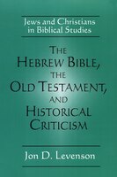 The Hebrew Bible, the Old Testament, and Historical Criticism: Jews and Christians in Biblical Studies