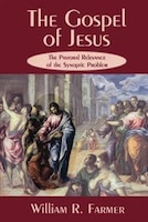 The Gospel Of Jesus: The Pastoral Relevance Of The Synoptic Problem