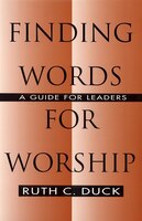 Finding Words For Worship: A Guide For Leaders