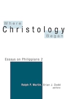 Where Christology Began: Essays On Philippians 2