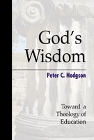 God'S Wisdom: Toward A Theology Of Education