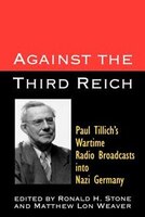 Against the Third Reich: Paul Tillich's Wartime Radio Broadcasts Into Nazi Germa