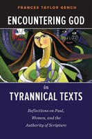 ENCOUNTERING GOD IN TYRANNICAL TEXTS: Reflections on Paul, Women, and theAuthority of Script