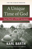 A UNIQUE TIME OF GOD: Karl Barth's WWI Sermons