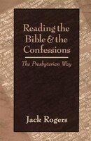 Reading The Bible And The Confessions: The Presbyterian Way