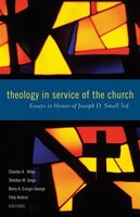 Theology in Service of the Church: Essays in Honor of Joseph D. Small 3rd