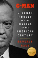 G-man: J. Edgar Hoover And The Making Of The American Century