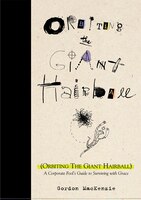 Orbiting The Giant Hairball: A Corporate Fool's Guide To Surviving With Grace