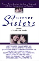 Forever Sisters: Famous Writers Celebrate the Power of Sisterhood with Short Stories, Essays, and Memoirs