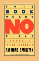 This Book Needs No Title: A Budget of Living Paradoxes