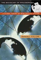 The Sociology of Philosophies: A Global Theory of Intellectual Change
