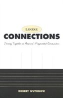 Loose Connections: Joining Together in America's Fragmented Communities