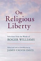 On Religious Liberty: Selections from the Works of Roger Williams