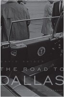 The Road to Dallas: The Assassination of John F. Kennedy