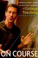 On Course: A Week-By-Week Guide to Your First Semester of College Teaching