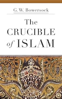 The Crucible Of Islam