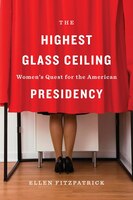The Highest Glass Ceiling: Women's Quest for the American Presidency