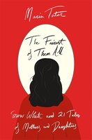 The Fairest Of Them All: Snow White And 21 Tales Of Mothers And Daughters