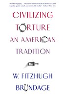 Civilizing Torture: An American Tradition