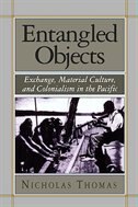 Entangled Objects: Exchange, Material Culture, and Colonialism in the Pacific
