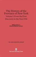 The History of the Province of New-York, Volume I, From the First Discovery to the Year 1732