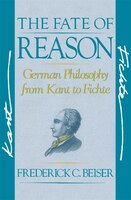 The Fate of Reason: German Philosophy from Kant to Fichte