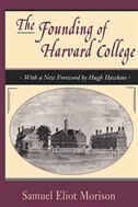 The Founding of Harvard College: With A New Foreword By Hugh Hawkins