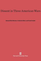 Dissent in Three American Wars