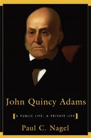 John Quincy Adams: A Public Life, a Private Life
