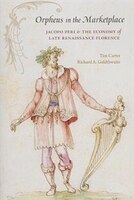 Orpheus In The Marketplace: Jacopo Peri And The Economy Of Late Renaissance Florence