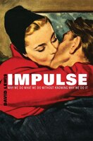Impulse - Why We Do What We Do Without Knowing Why We Do It