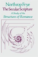The Secular Scripture: A Study of the Structure of Romance