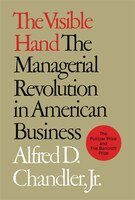 The Visible Hand: The Managerial Revolution in American Business