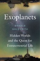 Exoplanets: Hidden Worlds And The Quest For Extraterrestrial Life