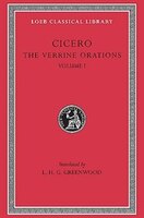 The Verrine Orations, Volume I: Against Caecilius. Against Verres, Part 1; Part 2, Books 1-2