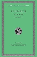 Moralia, Volume V: Isis and Osiris. The E at Delphi. The Oracles at Delphi No Longer Given in Verse. The Obsolescence