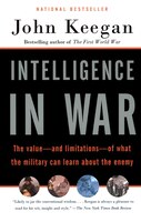Intelligence In War: The Value--and Limitations--of What the Miltary Can Learn About the Enemy