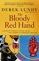 The Bloody Red Hand: A Journey Through Truth, Myth And Terror In Northern Ireland