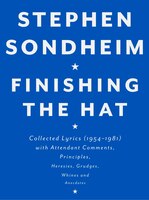 Finishing The Hat: Collected Lyrics (1954-1981) With Attendant Comments, Principles, Heresies, Grudges, Whines And Ane