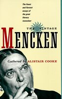 The Vintage Mencken: The Finest And Fiercest Essays Of The Great Literary Iconoclast