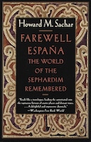 Farewell Espana: The World of the Sephardim Remembered