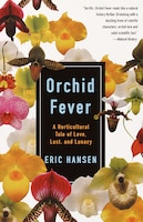 Orchid Fever: A Horticultural Tale Of Love, Lust, And Lunacy