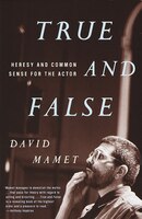 True And False: Heresy And Common Sense For The Actor