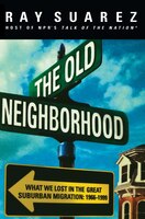 The Old Neighborhood: What We Lost in the Great Suburban Migration, 1966-1999
