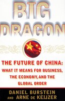 BIG DRAGON: The Future of China: WHAT IT MEANS FOR BUSINESS, THE ECONOMY, AND THE GLOBAL ORDER