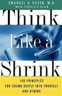 Think Like A Shrink: 100 Principles For Seeing Deeply Into Yourself And Others
