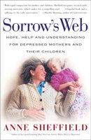 Sorrow's Web: Hope, Help, and Understanding for Depressed Mothers and Their Children