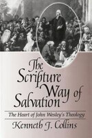 Scripture Way of Salvation Heart: The Heart Of Wesley's Theology