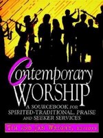 Contemporary Worship: A Sourcebook for Spirited, Traditional, Praise and Seeker Services